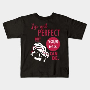 Life isn't perfect, but your hair can be - hairdresser hairstylist salon T-Shirt Kids T-Shirt